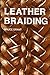 Leather Braiding (reprint) by Bruce Grant (1997-08-02)