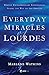 Everyday Miracles of Lourdes by Marlene Watkins