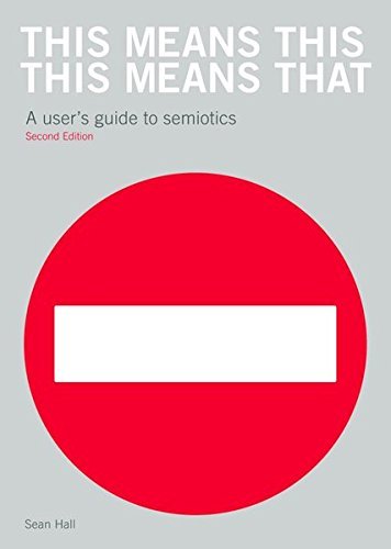 This Means This, This Means That: A User's Guide to Semiotics by Sean Hall (20-Feb-2012) Paperback