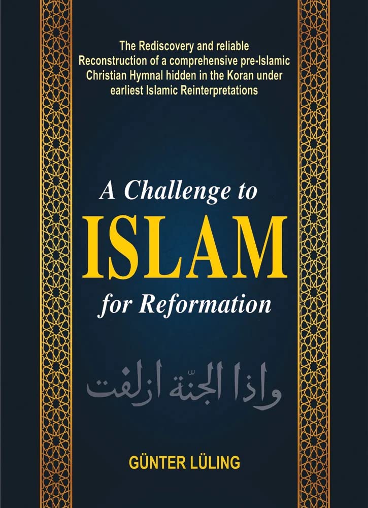Challenge to Islam for Reformation: The Rediscovery and reliable Reconstruction of a comprehensive pre-Islamic Christian Hymnal hidden in the Koran under earliest Islamic Reinterpretations (Hardcover)