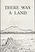 There Was a Land. Memories of Flagstaff, Dead River and Bigelow. 1845-1949. (Maine).