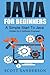 Java For Beginners: A Simple Start To Java Programming (Written By A Software Engineer) (Java Language) (Volume 1) by Scott Sanderson (2014-12-31)