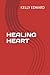HEALING HEART by kelly edward