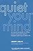 Quiet Your Mind: An Easy-to-Use Guide to Ending Chronic Worry and Negative Thoughts and Living a Calmer Life by John Selby (2004-06-14)