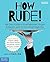 [How Rude! The Teen Guide to Good Manners] (By: Alex J. Packer) [published: June, 2014]