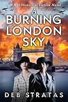 A Burning London Sky: A WWII Historical Fiction Novel (Gripping World War 2 Resistance Stories)