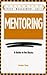 Mentoring: A Guide to the Basics (Better Management Skills) by Gordon F. Shea (1995-04-28)