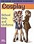 Cosplay: School Girls and Uniforms: The Anime Costuming Handbook