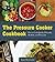 The Pressure Cooker Cookbook: How to Cook Quickly, Efficiently, Healthily, and Deliciously by Kate Rowinski (2016-01-05)