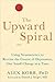 The Upward Spiral: Using Neuroscience to Reverse the Course of Depression, One Small Change at a Time by Alex Korb PhD Daniel J. Siegel MD 1 edition