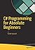 C# PROGRAMMING FOR ABSOLUTE BEGINNERS [Paperback] Vystave?l