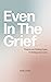 Even In The Grief: Poems on Finding Hope in Ambiguous Loss