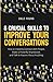 8 Crucial Skills to Improve Your Conversations: How to Instantly Connect With People, Make a Powerful Impression, and Talk to Anyone About Anything ... Effective Communication and Speaking Skills)