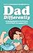 Dad Differently: An Emotional Guide to the First Year of Parenting for the Modern Father