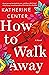 How to Walk Away by Katherine Center How to Walk Away by Katherine Center