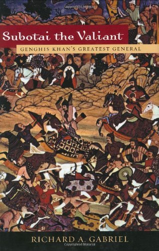 Subotai the Valiant: Genghis Khan's Greatest General by Richard A. Gabriel (2004-06-30)