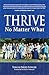 Thrive No Matter What