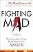 By Dr. Ray Guarendi Fighting Mad: Practical Solutions for Conquering Anger