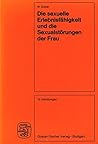 Die sexuelle Erlebnisfähigkeit und die Sexualstörungen der Frau: Leitfaden für die ärztliche Praxis (German Edition)