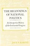 The Beginnings of National Politics by Jack N. Rakove