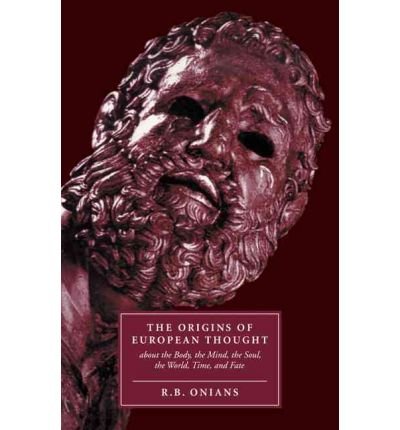 By Onians, R. B. The Origins of European Thought: About the Body, the Mind, the Soul, the World, Time and Fate Paperback - August 2010 (Paperback)