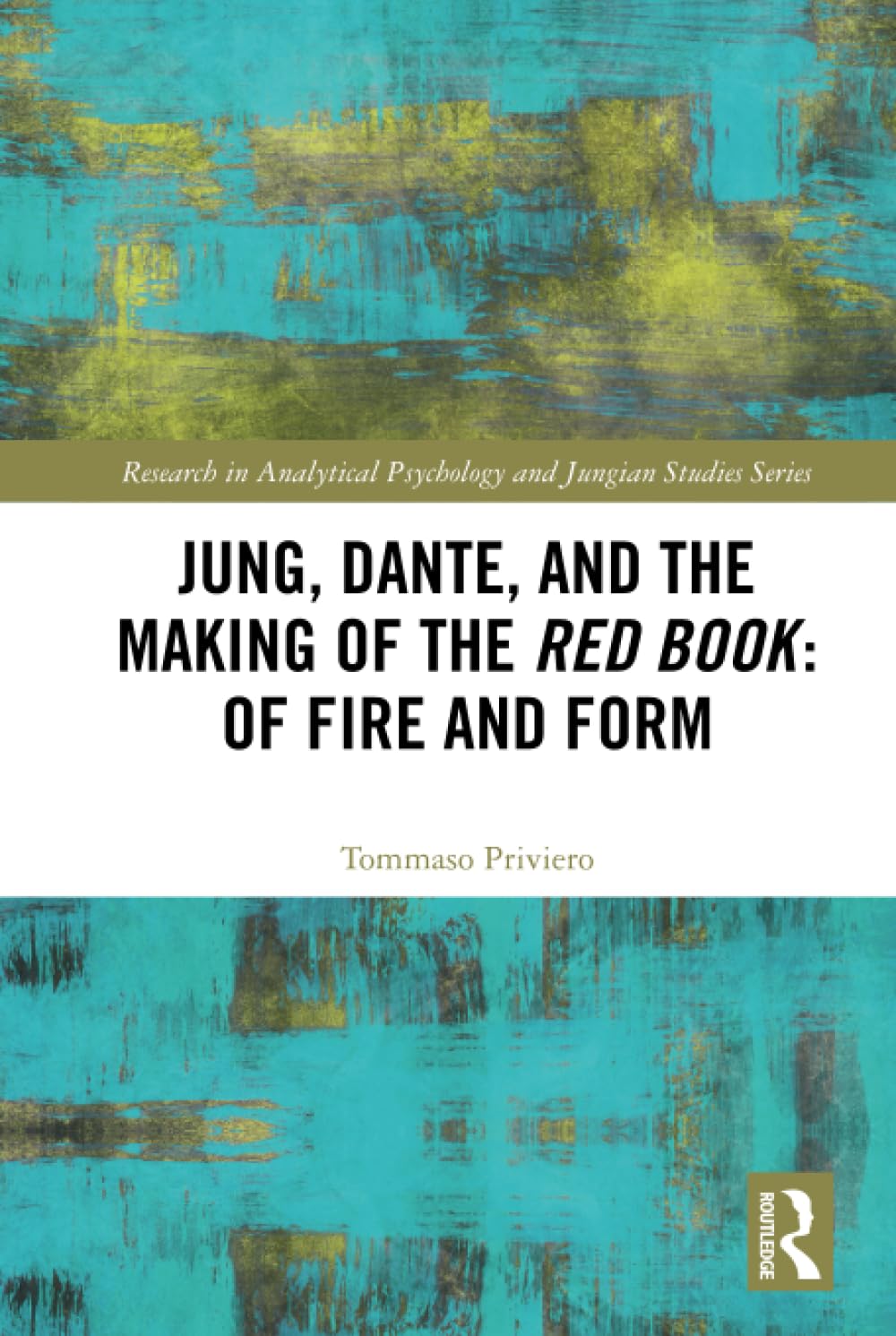Jung, Dante, and the Making of the Red Book: Of Fire and Form (Research in Analytical Psychology and Jungian Studies)