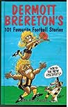 Dermott Brereton's 101 Favourite Football Stories Dermott Brereton's 101 Favourite Football Stories