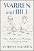 Warren and Bill: Gates, Buffett, and the Friendship That Changed the World – The Extraordinary Partnership in Finance, Technology, and Philanthropy Addressing Poverty and Disease