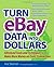 Turn eBay Data into Dollars: Tools and Techniques to Make More Money on Every Transaction by Ina Steiner (2006-01-01)