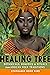 The Healing Tree: Botanical...