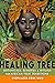 The Healing Tree: Botanicals, Remedies, and Rituals from African Folk Traditions
