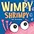 Wimpy Shrimpy