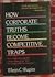 How Corporate Truths Become Competitive Traps: How to Keep the Things that ``Everyone Knows are True'' from Becoming Roadblocks to Success