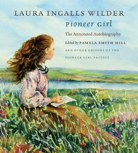 By Laura Ingalls Wilder Pioneer Girl: The Annotated Autobiography (annotated edition) [Hardcover]