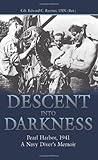 Descent into Darkness: Pearl Harbor, 1941 - a Navy Diver's Memoir Descent into Darkness: Pearl Harbor, 1941 - a Navy Diver's Memoir