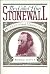They Called Him Stonewall: A Life of Lt. General T.J. Jackson, CSA