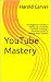 YouTube Mastery: The Beginn...