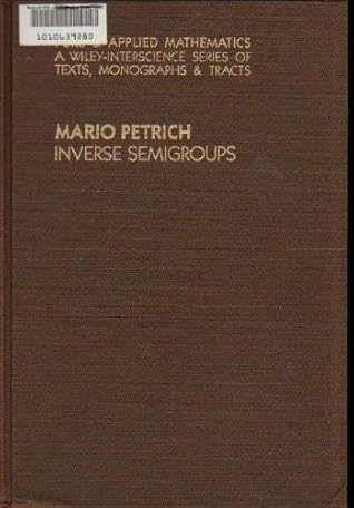 Inverse semigroups (Pure and applied mathematics) (Canadian Mathematical Society Series of Monographs and Advan)