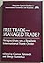 Free Trade--managed Trade?: Perspectives On A Realistic International Trade Order
