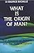 What Is The Origin Of Man ?...