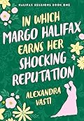 In Which Margo Halifax Earns Her Shocking Reputation (Halifax Hellions, #1)