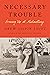 Necessary Trouble by Drew Gilpin Faust