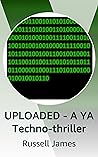 UPLOADED - A YA Techno-thriller UPLOADED - A YA Techno-thriller
