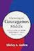 Claiming the Courageous Middle: Daring to Live and Work Together for a More Hopeful Future