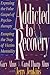 Addicted to Recovery: Exposing the False Gospel of Psychotherapy, Escaping the Trap of Victim Mentality