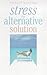 Stress the Alternative Solution by Richard Brennan (2001-12-01)