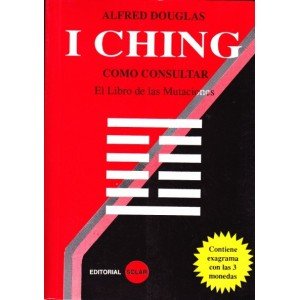I CHING: COMO CONSULTAR EL LIBRO DE LAS MUTACIONES