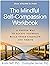The Mindful Self-Compassion Workbook: A Proven Way to Accept Yourself, Build Inner Strength, and Thrive