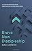 Brave New Discipleship: Cultivating Scripture-driven Christians in a Culture-driven World Paperback February 17, 2015