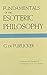 Fundamentals of the Esoteric Philosophy by G. de Purucker (1979-09-01)